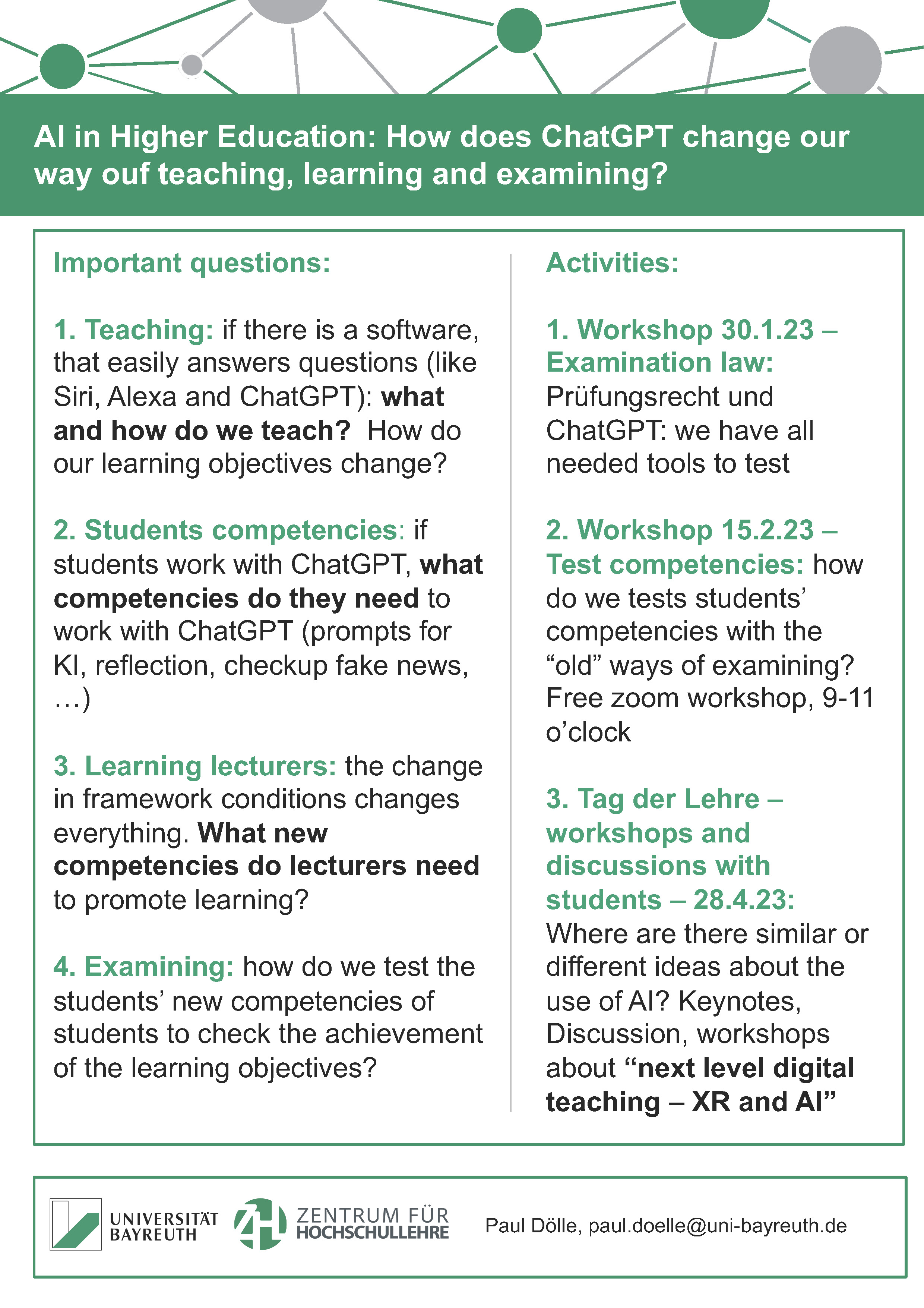 1. Teaching: if there is a software, that easily answers questions (like Siri, Alexa and ChatGPT): what and how do we teach?  How do our learning objectives change?  2. Students competencies: if students work with ChatGPT, what competencies do they n